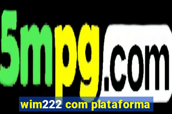 wim222 com plataforma