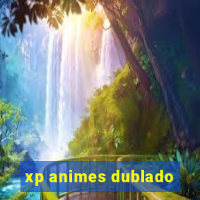 xp animes dublado