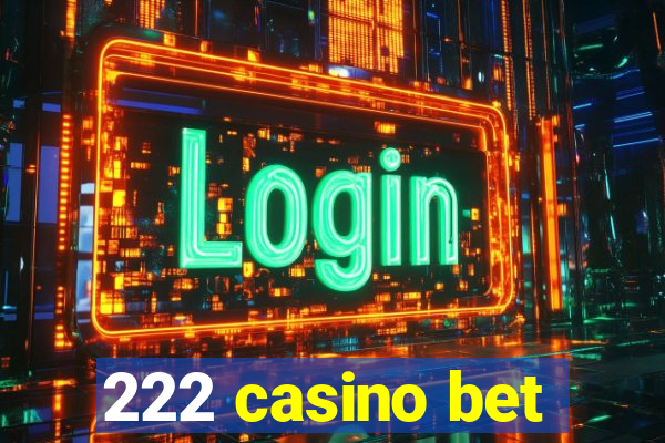 222 casino bet