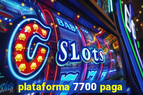 plataforma 7700 paga