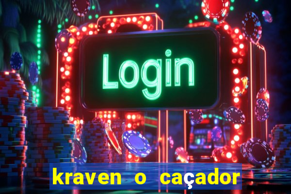 kraven o caçador filme completo dublado download