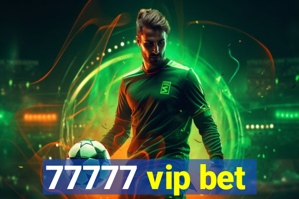 77777 vip bet