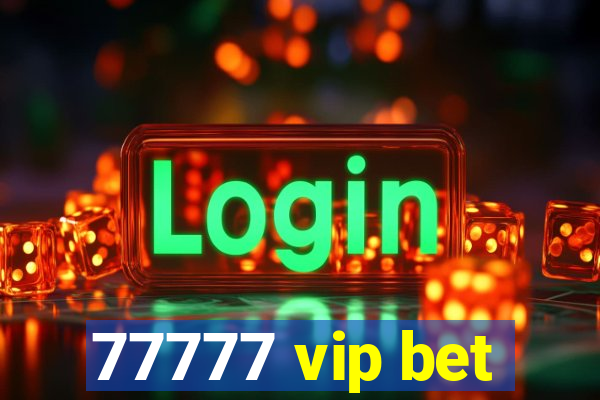 77777 vip bet