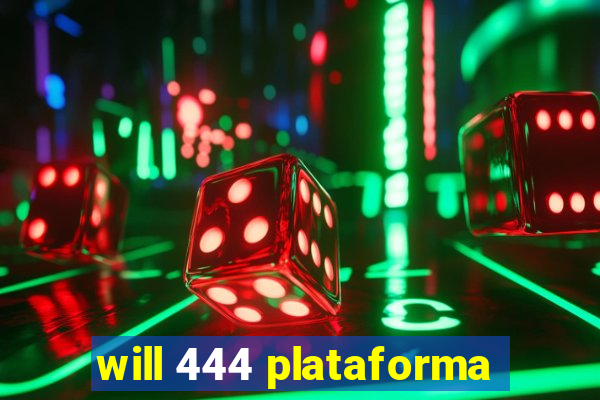 will 444 plataforma