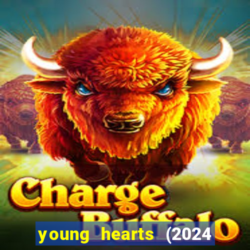 young hearts (2024 assistir online gratis)