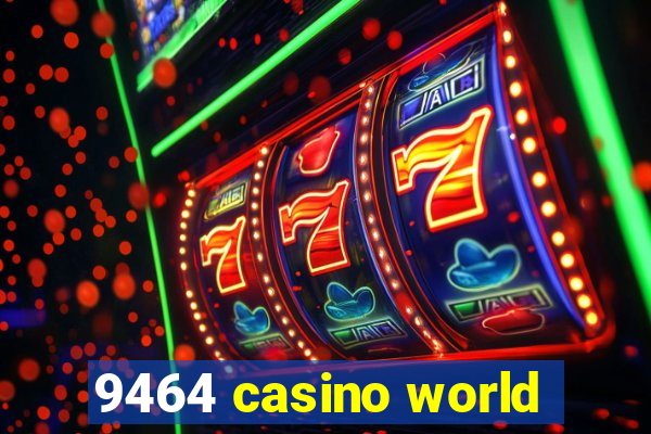 9464 casino world