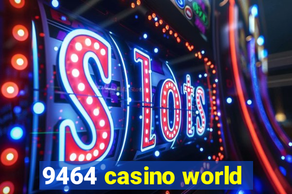 9464 casino world