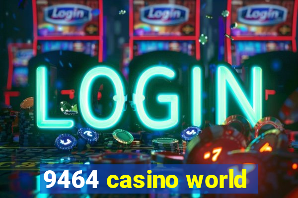 9464 casino world