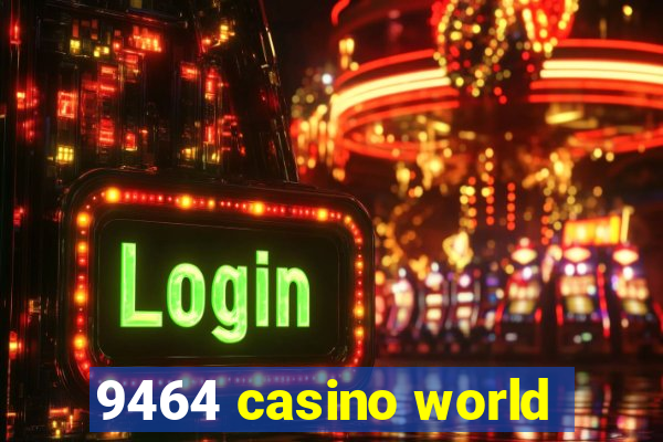 9464 casino world