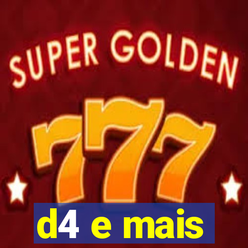 d4 e mais