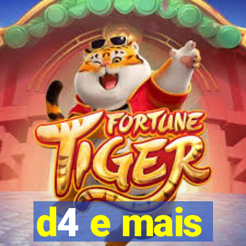 d4 e mais