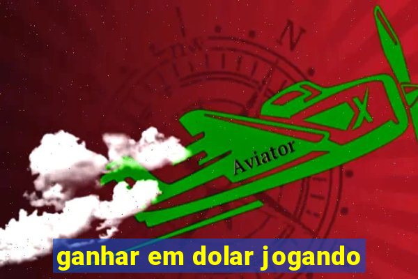 ganhar em dolar jogando