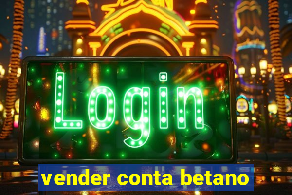 vender conta betano