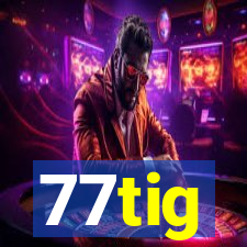 77tig