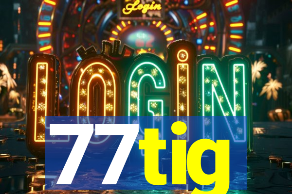 77tig