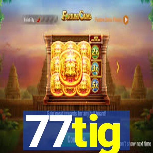 77tig