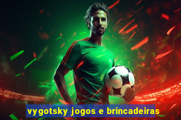 vygotsky jogos e brincadeiras