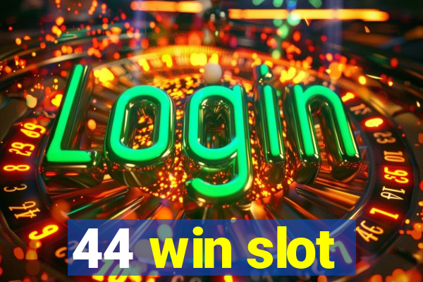 44 win slot