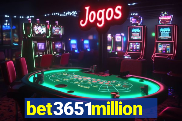 bet3651million