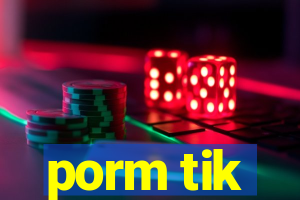 porm tik