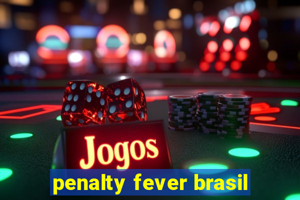 penalty fever brasil