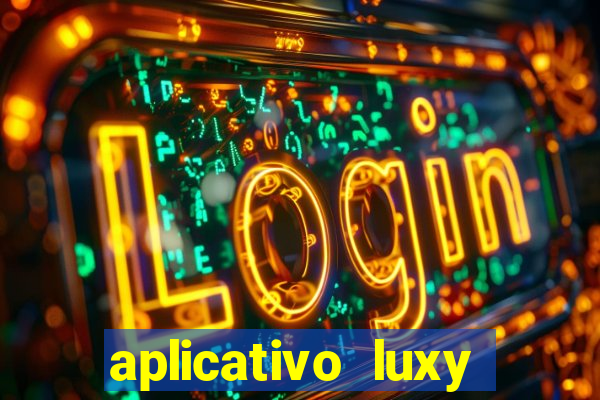 aplicativo luxy como funciona