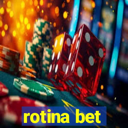 rotina bet