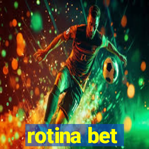 rotina bet