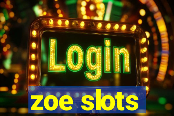 zoe slots