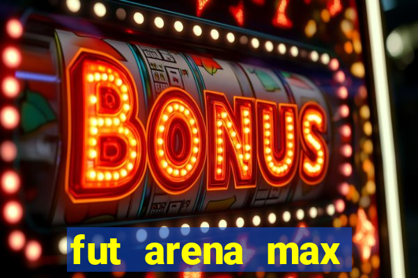 fut arena max futebol ao vivo