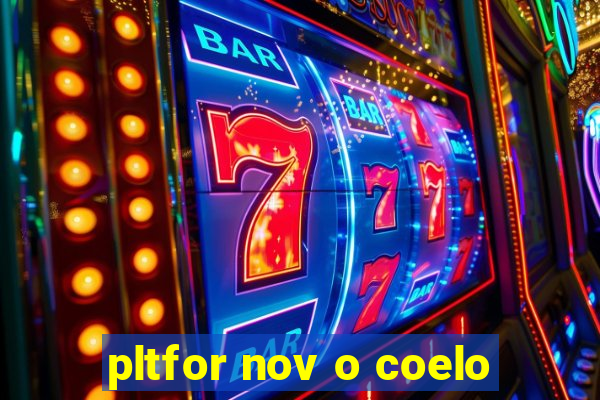 pltfor nov o coelo