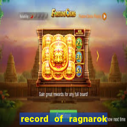 record of ragnarok 3 temporada dublado