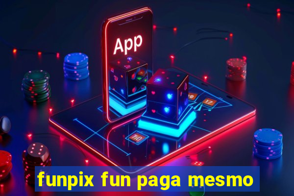 funpix fun paga mesmo