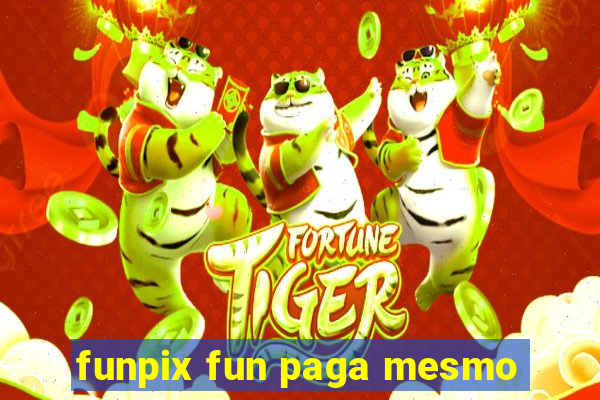 funpix fun paga mesmo