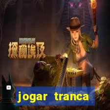 jogar tranca valendo dinheiro