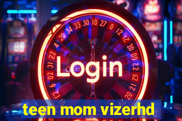 teen mom vizerhd