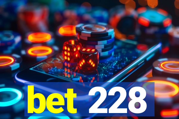 bet 228