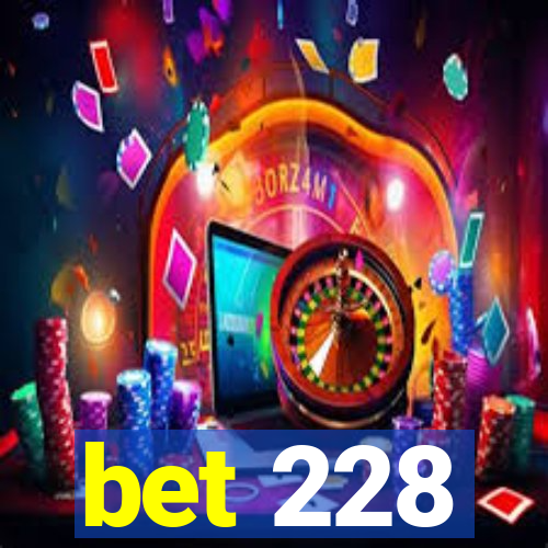 bet 228