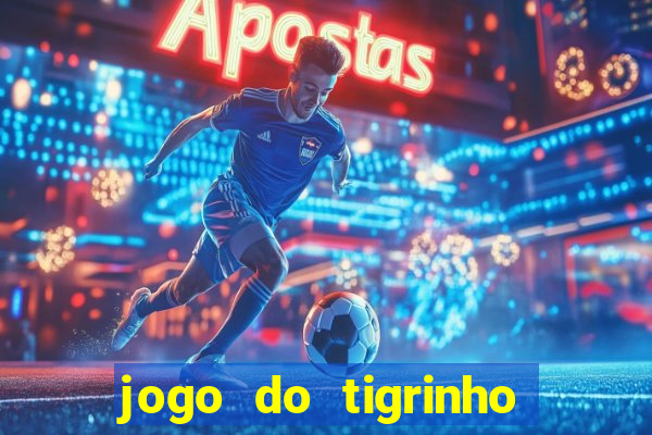 jogo do tigrinho ganha dinheiro mesmo