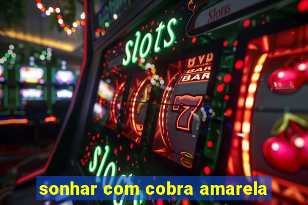 sonhar com cobra amarela