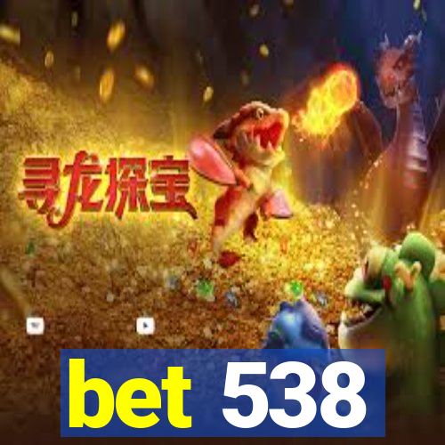 bet 538