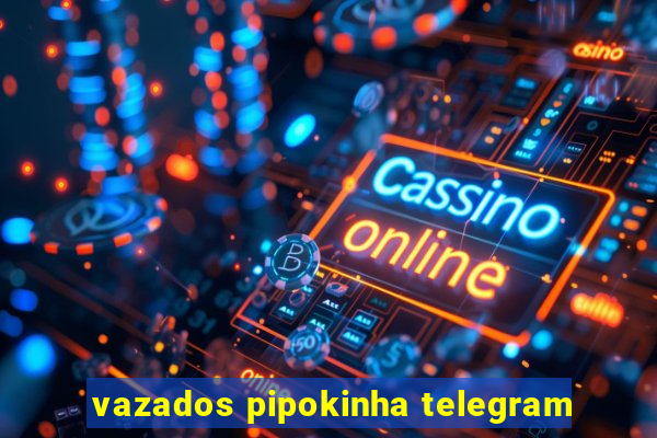 vazados pipokinha telegram