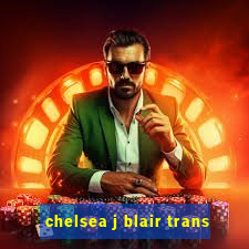 chelsea j blair trans