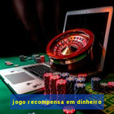 jogo recompensa em dinheiro