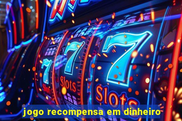 jogo recompensa em dinheiro