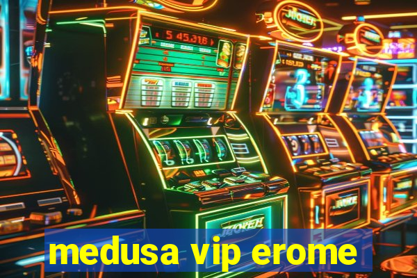 medusa vip erome