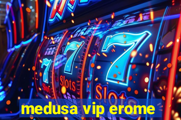 medusa vip erome