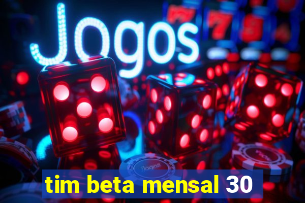 tim beta mensal 30