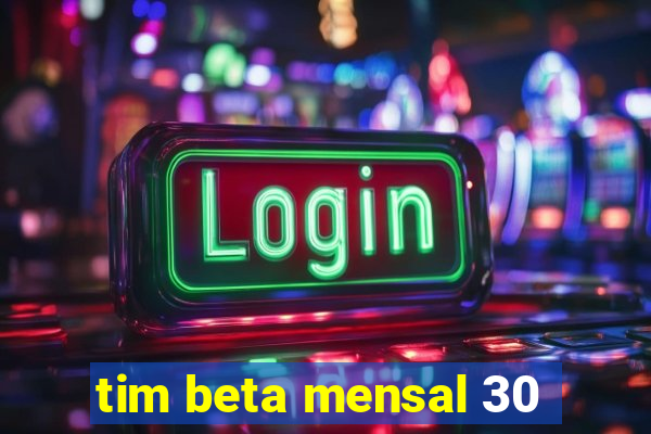 tim beta mensal 30