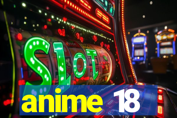 anime 18